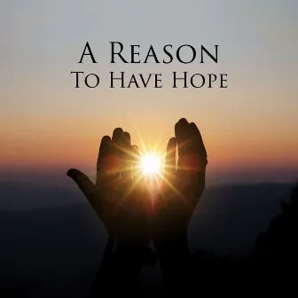 A Reason To Have Hope by A Little Hope