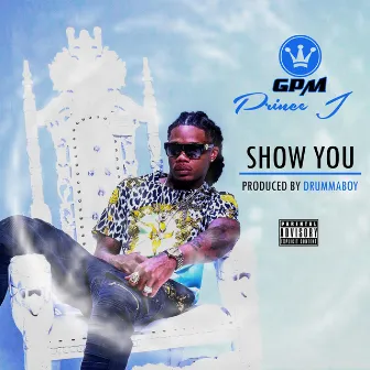 Show You by GPM Prince J