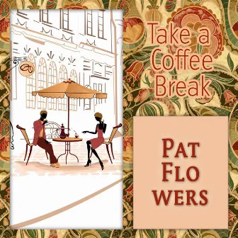 Take a Coffee Break by Pat Flowers