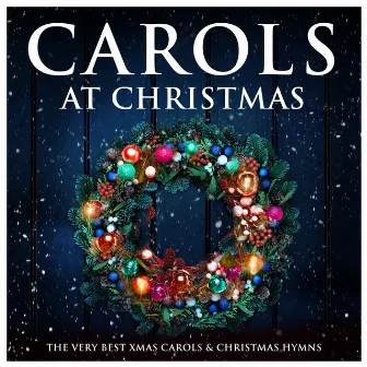 Carols at Christmas : The Very Best Xmas Carols & Christmas Hymns by The Festival Choir and Hosanna Chorus