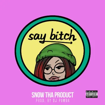 Say Bitch by Snow Tha Product