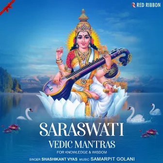 Saraswati Vedic Mantras - For Knowledge & Wisdom by Samarpit Golani