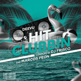 Hit Clubbin (Compiled by DJ Frisco and Marcos Peon) by Dj Frisco