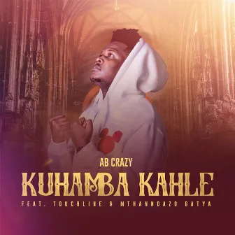 Kuhamba Kahle (feat. Touchline & Mthandazo Gatya) by AB Crazy