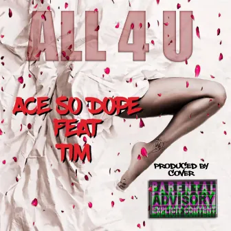 All 4 U by Ace so dope