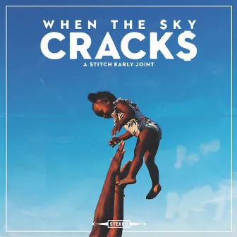 When the Sky Cracks by Stitch Early