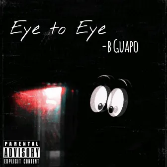 Eye To Eye by B Guapo