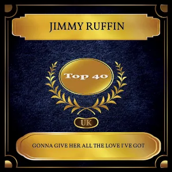 Gonna Give Her All The Love I've Got (UK Chart Top 40 - No. 26) by Jimmy Ruffin