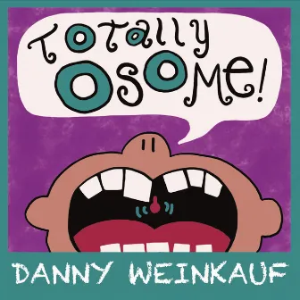 Totally Osome! by Danny Weinkauf