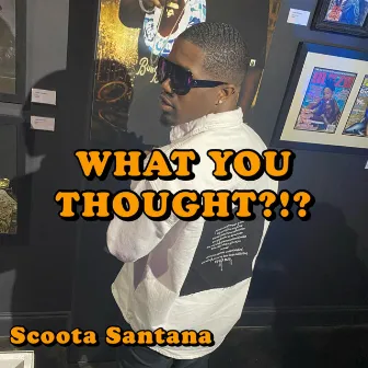 What You Thought? (WYT) by Scoota Santana