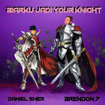 Biarku Jadi Your Knight by Daniel Sher 丹尼尔