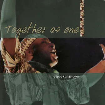 Together As One by Gregg Kofi Brown