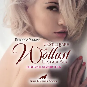 Unstillbare Wollust - Lust auf Sex / Hauptsache, alle kommen auf ihre Kosten ... (ein erotisches Hörbuch von blue panther books mit Sex, Leidenschaft, Erotik, Lust, Hörspiel) by Veruschka Blum