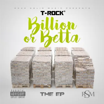 Billion or Betta by T-Rock