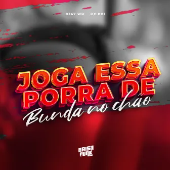 Joga Essa Porra de Bunda no Chão by Djay WM