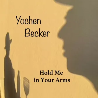 Hold Me in Your Arms by Yochen Becker