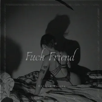 Fuck Friend by Griffin Morris