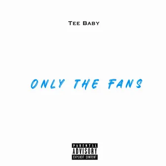 Only the Fans by Tee Baby