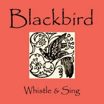 Whistle & Sing by Blackbird