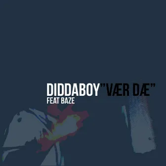 Vær Dæ (feat. Baze) by Diddaboy