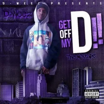 Get off My D! the Mixtape by D-Weez