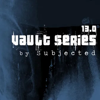 Vault Series 13.0 by Subjected