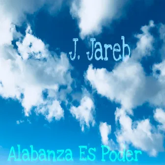 Alabanza Es Poder by J. Jareb