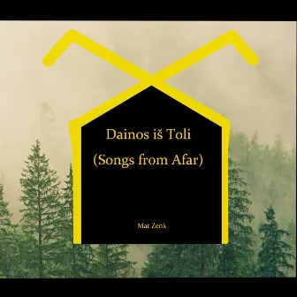 Dainos iš Toli (Songs from Afar) by Mat Zenk