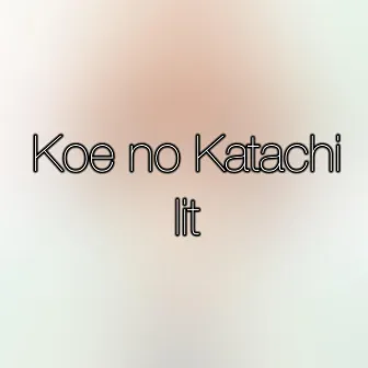 Koe No Katachi - Lit by Theishter