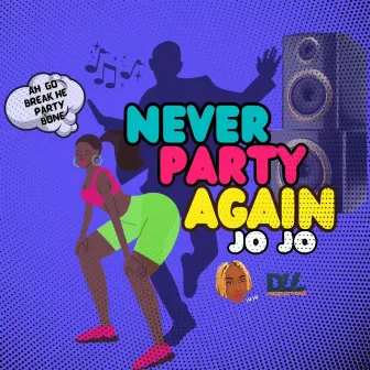 NEVER PARTY AGAIN by Jo Jo