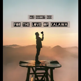 For The Love Of Kalawa by M.E iGhost N33