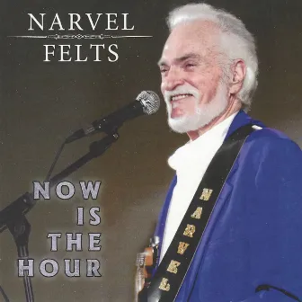 Now Is the Hour by Narvel Felts