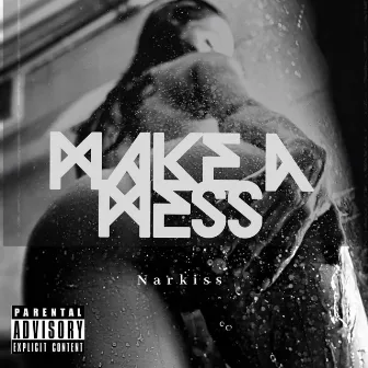 Make a Mess by Narkiss