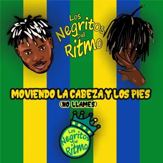 Moviendo la cabeza y los pies (No llames) by Los Negritos Del Ritmo