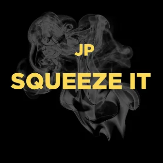 Squeeze It by Jp.