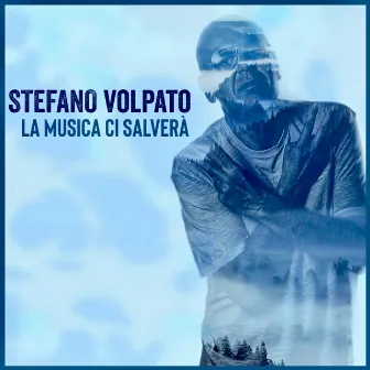 La Musica Ci Salverà by Stefano Volpato