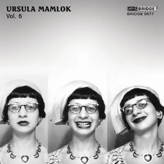 Music of Ursula Mamlok, Vol. 6 by Ursula Mamlok