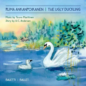 Ruma Ankanpoikanen the Ugly Duckling Ballet Music by Tauno Marttinen by Tauno Marttinen