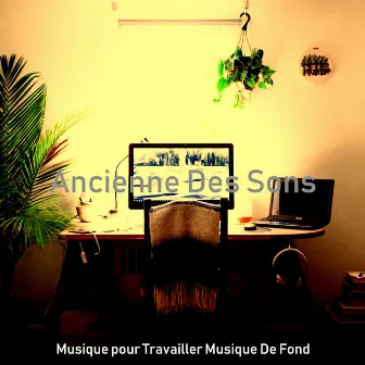 Ancienne Des Sons by Musique pour Travailler Musique De Fond