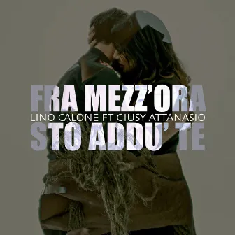 FRA MEZZ'ORA STO ADDU' TE by Lino Calone