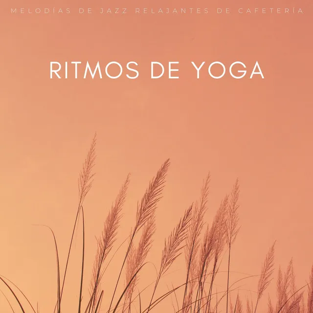 Ritmos De Yoga: Melodías De Jazz Relajantes De Cafetería