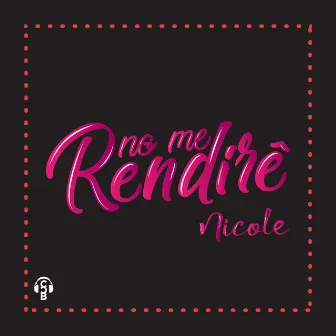 No Me Rendire by Nicole