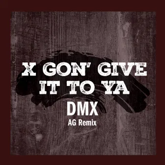 X Gon' Give It To Ya (AG Remix) by AG