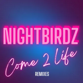 Come 2 Life (Remixes) by NIGHTBIRDZ