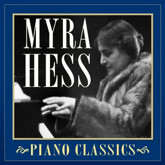 Piano Classics by Myra Hess