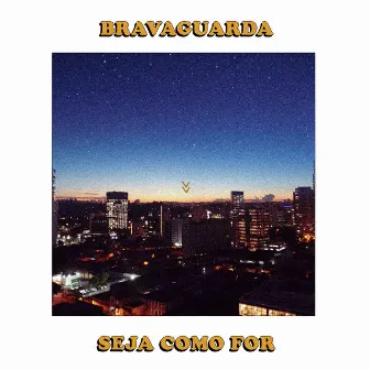 Seja Como For by Bravaguarda