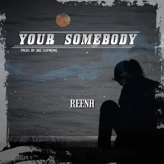 Your Somebody by Reena