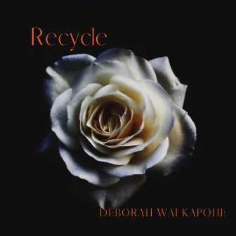 Recycle by Deborah Wai Kapohe