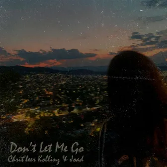 Don't Let Me Go by Chrit'leer Kollinz