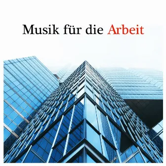 Musik für die Arbeit: Entspannende und motivierende Songs für ruhiges und intelligentes Arbeiten by Unknown Artist